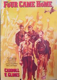 Four Came Home: The Gripping Story of the Survivors of Jimmy Doolittle's Two Lost Crews
