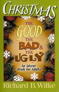 Christmas: the Good, the Bad, and the Ugly : An Advent Study for Adults