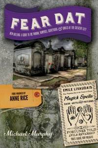 Fear Dat New Orleans : A Guide to the Voodoo, Vampires, Graveyards and Ghosts of the Crescent City
