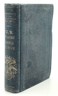 U. S. Infantry Tactics For The Instruction, Exercise And Manoeuvres Of The United States Infantry, Including Infantry Of The Line, Light Infantry, And Riflemen. Prepared Under The Direction Of The War Department And Authorized And Adopted By The Secretary Of War, May 1, 1861 - 