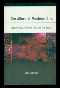 The Allure of Machinic Life: Cybernetics, Artificial Life, and the New AI
