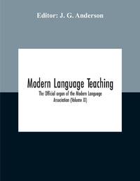 Modern Language Teaching; The Official Organ Of The Modern Language Association (Volume Xi)