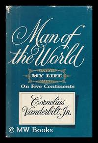 Man of the World - My Life on Five Continents by Vanderbilt, Cornelius - 1959