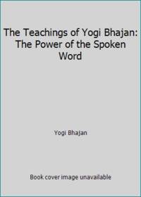 The Teachings of Yogi Bhajan: The Power of the Spoken Word