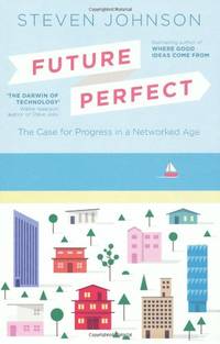 Future Perfect: The Case For Progress In A Networked Age