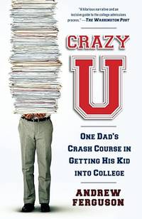 Crazy U: One Dad's Crash Course in Getting His Kid into College