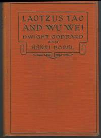 LAOTZU&#039;S TAO AND WU WEI by Goddard, Dwight and Henri Borel - 1919