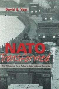 NATO Transformed : The Alliance&#039;s New Roles in International Security by David S. Yost - 1999