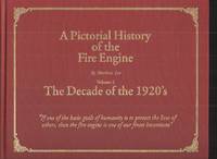 image of A Pictorial History of the Fire Engine, Volume 2 The Decade of the 1920's