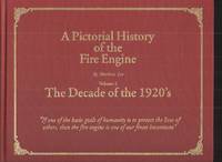 A Pictorial History of the Fire Engine, Volume 2 The Decade of the 1920&#039;s by Lee, Matthew - 1999