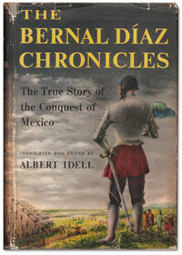 The Bernal Diaz Chronicles: The Story of the Conquest of Mexico. by DIAZ del CASTILLO, Bernal. Translated and edited by Albert Idell - 1956.