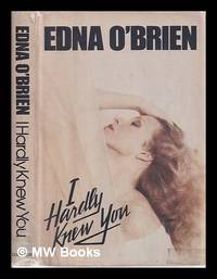 I hardly knew you / Edna O'Brien