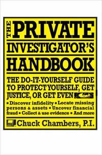 The Private Investigator Handbook : The Do-It-Yourself Guide to Protect Yourself, Get Justice, or...