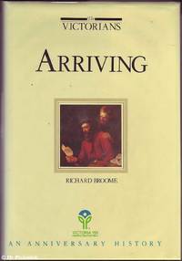The Victorians: Arriving, Settling, Making Their Mark 3 Volumes by Dingle & Priestley Richard / Tony / Susan Broome - First Edition - 1984 - from Mr Pickwick's Fine Old Books (SKU: 9055)