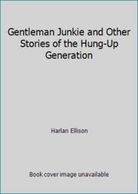 image of Gentleman Junkie and Other Stories of the Hung-Up Generation