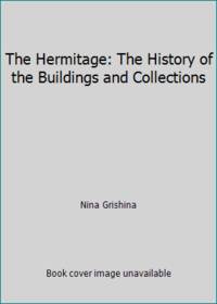 The Hermitage: The History of the Buildings and Collections by Nina Grishina - 2000