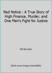 Red Notice : A True Story of High Finance, Murder, and One Man's Fight for Justice
