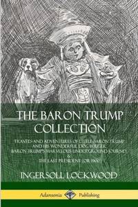 The Baron Trump Collection: Travels and Adventures of Little Baron Trump and his Wonderful Dog...