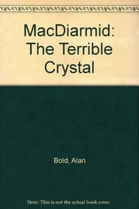 MacDiarmid: The Terrible Crystal by Bold, Alan