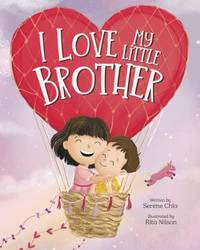 I Love My Little Brother: A book to help your older child welcome a new baby in the family...