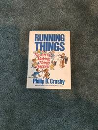 Running Things by Philip B. Crosby - 1986