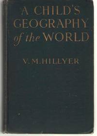 A Child&#039;s Geography Of The World by Hillyer, V. M - 1929