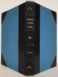 American Fishing Books: A Bibliography from the Earliest Times up to 1948; Together with a...