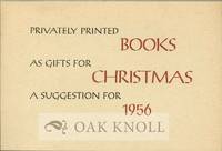 PRIVATELY PRINTED BOOKS AS GIFTS FOR CHRISTMAS A SUGGESTION FOR 1956