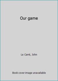 Our game by Le CarrÃ©, John - 1995