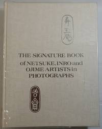 The Signature Book of Netsuke, Infro and Ojime Artists in Photographs