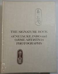 The Signature Book of Netsuke, Infro and Ojime Artists in Photographs by Lazarnick, George - 1976