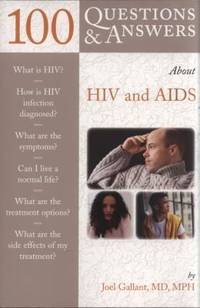 100 Questions and Answers about HIV and AIDS by Joel E. Gallant - 2008