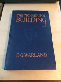 The Technique of Building by E. G. Warland - 1955