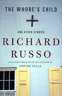 The Whore's Child: And Other Stories by Richard Russo - Hardcover - 2002 - from Fleur Fine Books (SKU: 9780375411687)