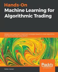 Hands-On Machine Learning for Algorithmic Trading: Design and implement investment strategies...