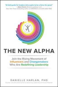 The New Alpha: Join the Rising Movement of Influencers and Changemakers Who Are Redefining...