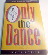 Only the Dance: Essays on Time and Memory