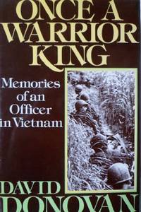 Once a Warrior King: Memories of an Officer in Vietnam by Donovan, David