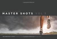 Master Shots Vol 3: The Director's Vision: 100 Setups, Scenes and Moves for Your Breakthrough...