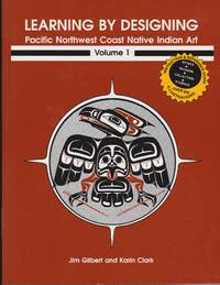 Learning by Designing: Pacific Northwest Coast Native Indian Art, Volume 1