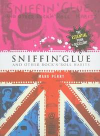 Sniffin' Glue: And Other Rock 'n' Roll Habits