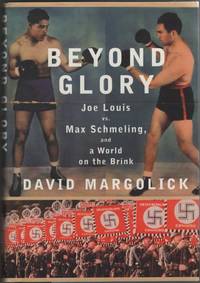 Beyond Glory Joe Louis Vs. Max Schmeling, and a World on the Brink