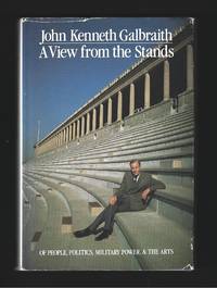 A View from the Stands : Of People, Politics, Military Power and the Arts ( Signed ) by GALBRAITH, John Kenneth: