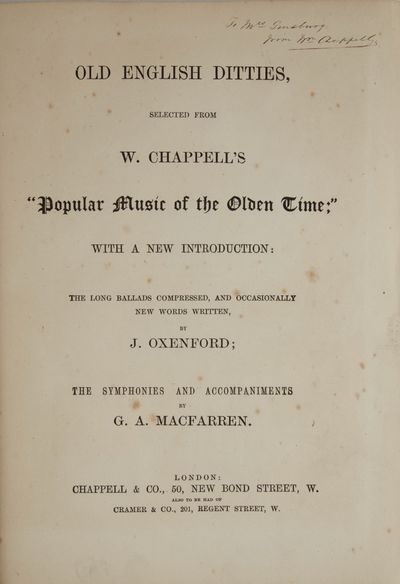 Old English Ditties, Selected from W. Chappell's "Popular Music of the Olden Time;" With a New Introduction: The Long Ballads Compressed, and Occasionally New Words Written, by J. Oxenford; The Symphonies and Accompaniments by G.A. Macfarren