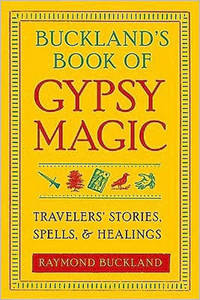 Buckland'S Book of Gypsy Magic: Travelers' Stories, Spells, and Healings