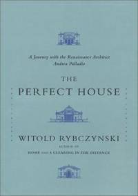 The Perfect House : A Journey with Renaissance Master Andrea Palladio