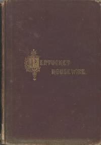 The Pentucket Housewife: A Manual for Housekeepers and Collection of Recipes. Contributed by The Ladies of the First Baptist Church, Haverhill, Mass. [Edited by C. W. Train.]