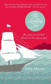 The Levelling Sea: The Story of a Cornish Haven in the Age of Sail