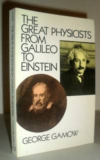 The Great Physicists from Galileo to Einstein by George Gamow - 1988