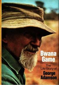 Bwana Game. The Life Story of George Adamson.